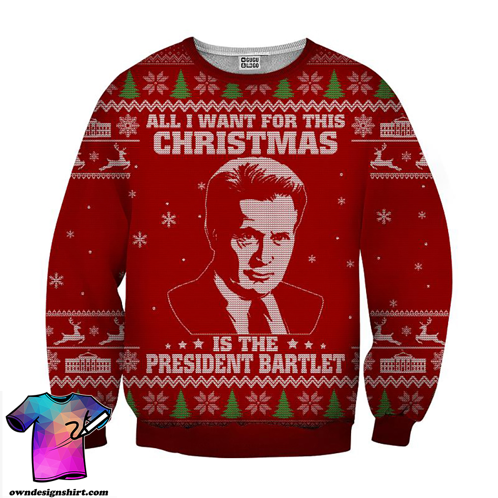 All I want for christmas is the president bartlet 3d ugly christmas sweater