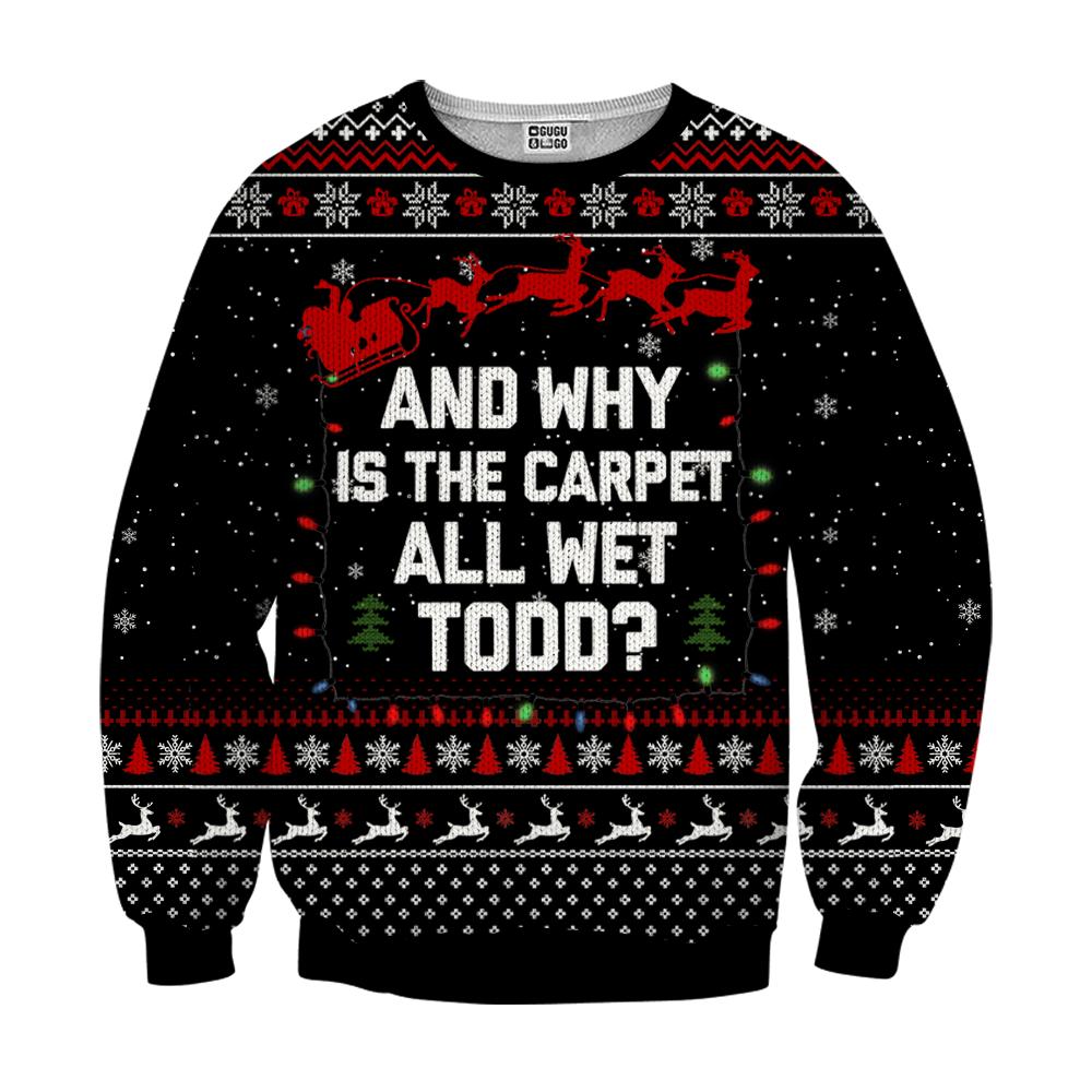 And why is the carpet wet todd ugly christmas sweater - black