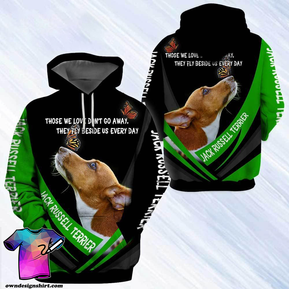 Jack russell terrier those we love didn't go away they fly beside us everyday 3d hoodie