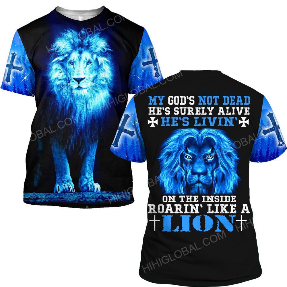 My God's not dead he's livin' on the inside roaring like a lion 3d t-shirt