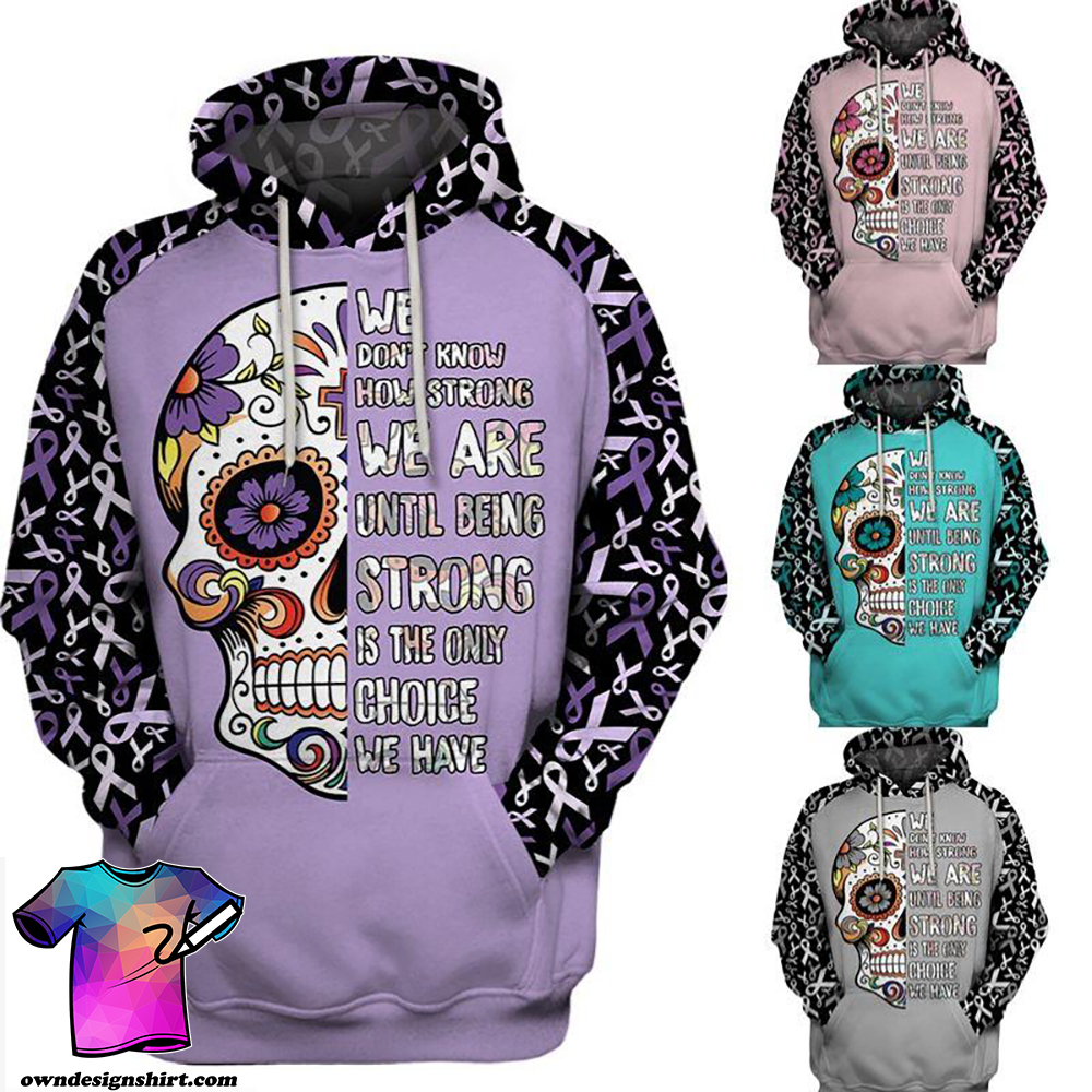 Multi-color we don't know how strong we are sugar skull cancer awareness hoodie