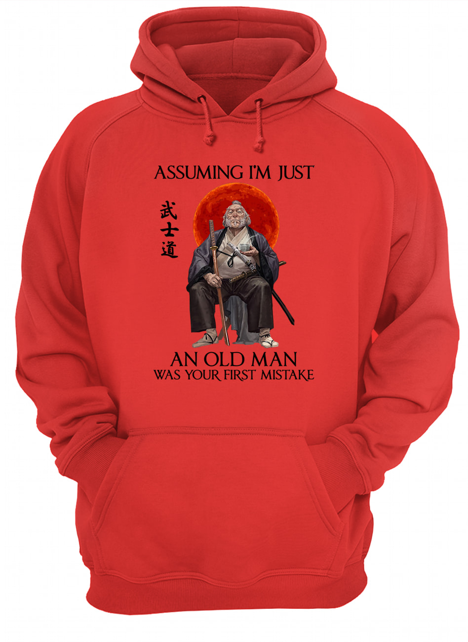 Assuming i'm just an old man was your first mistake samurai hoodie