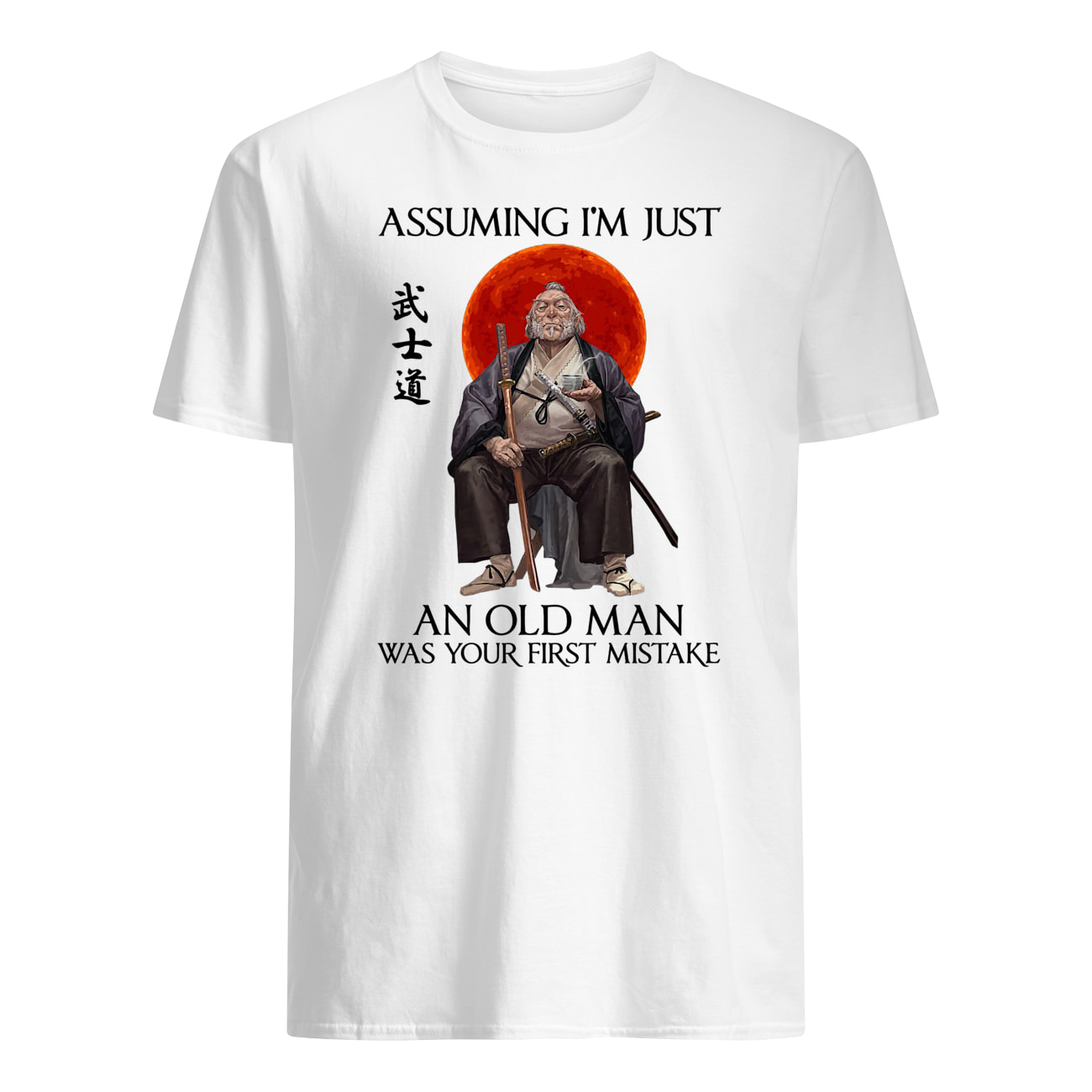 Assuming i'm just an old man was your first mistake samurai mens shirt