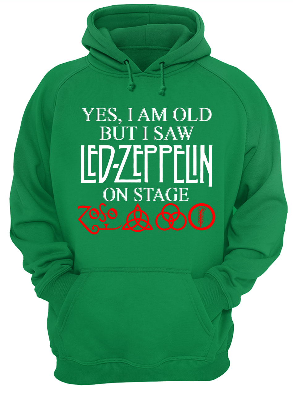 Yes i am old but i saw led-zeppelin on stage hoodie