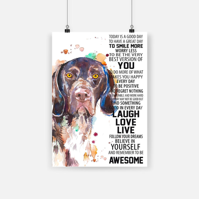 German shorthaired today is a good to have a great day to smiles more poster 1