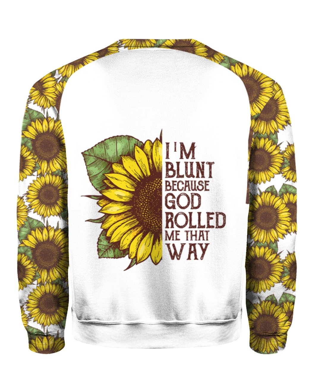 I'm blunt because god rolled me that way sunflower all over print sweatshirt 1