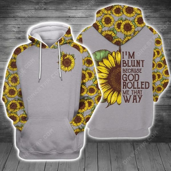 I'm blunt because god rolled me that way sunflower full printing hoodie