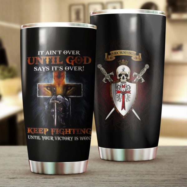 Knight templar it ain't over until god says it's over stainless steel tumbler 1