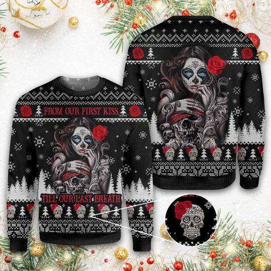 sugar skull from our first kiss till our last breath ugly christmas sweater 2