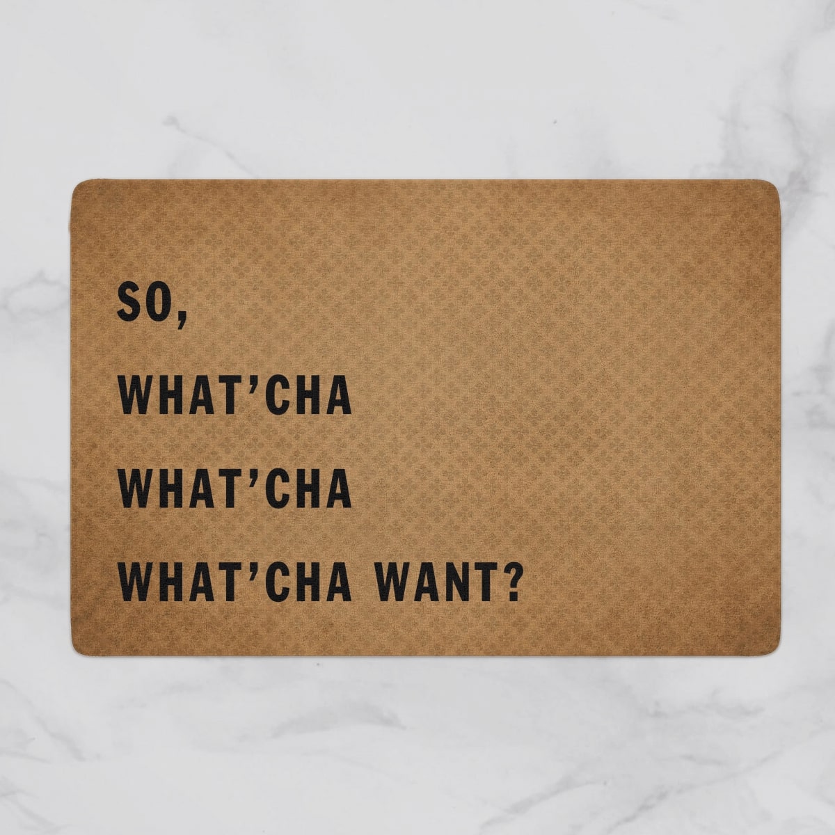 so what'cha what'cha what'cha want full printing doormat 2