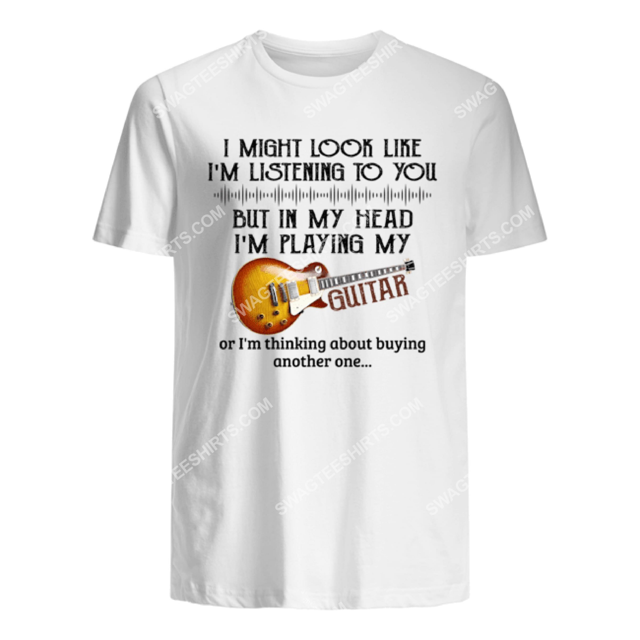 i might look like i'm listening to you but in my head i'm playing my guitar shirt 1(1)