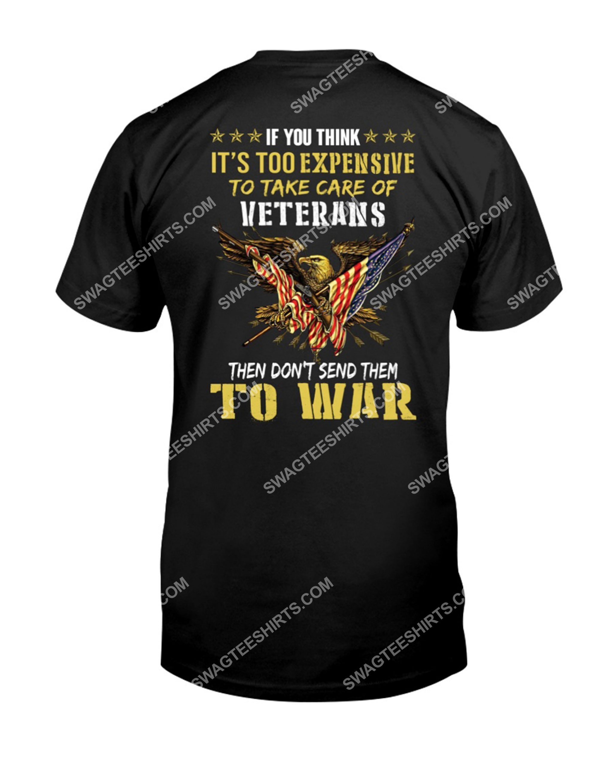 if you think it's too expensive to take of veterans then don't send them to war shirt 1(1)