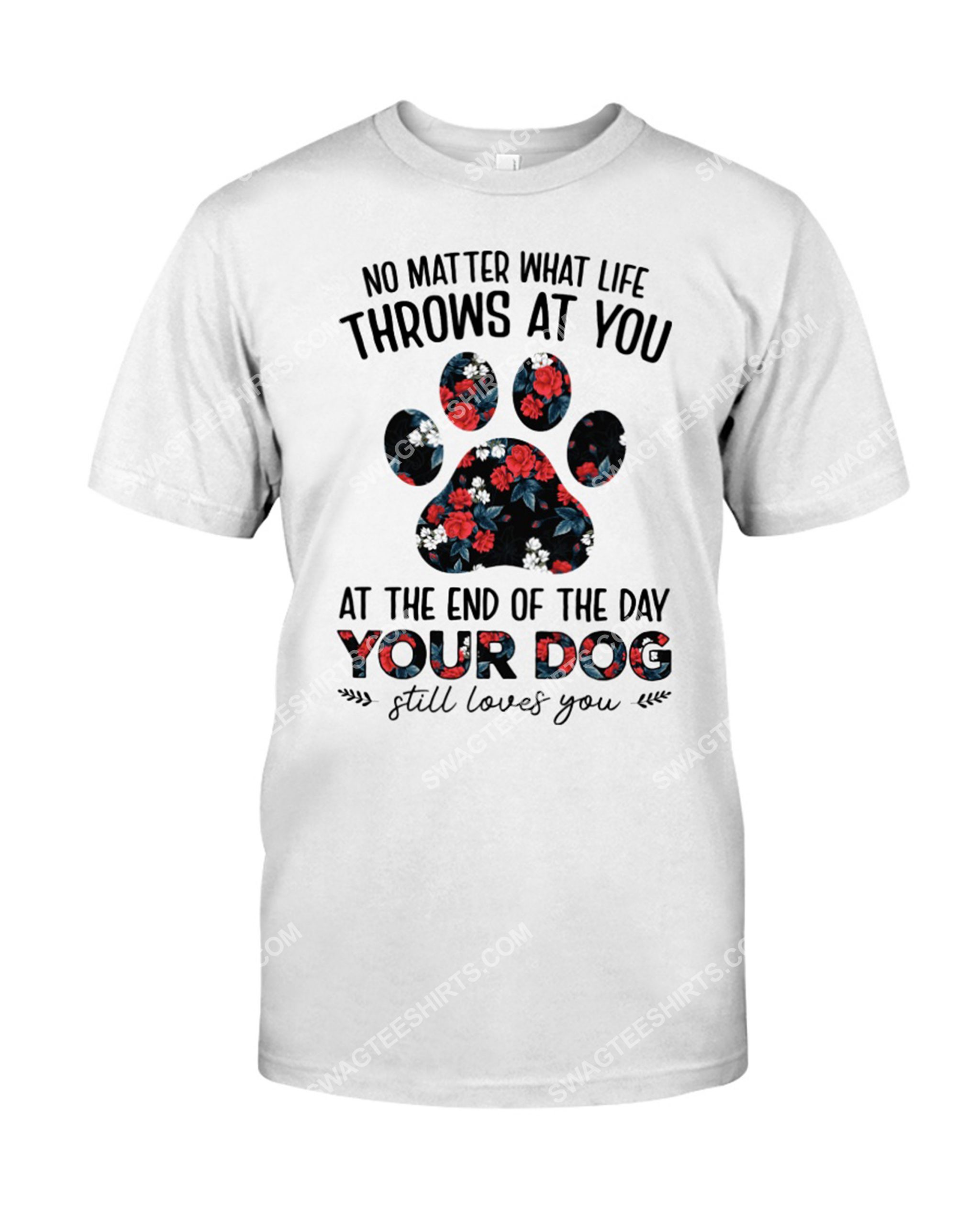 no matter what life throws at you at the end of the day your dog shirt 1(1)