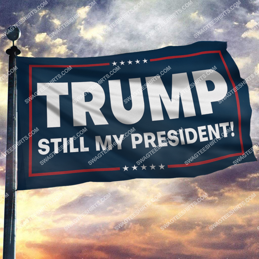 donald trump 2024 still my president politics flag 2(1)
